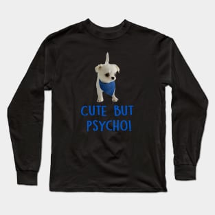 Cute but Psycho Dog! Long Sleeve T-Shirt